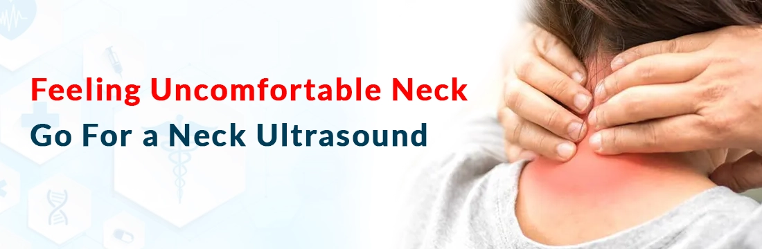 Feeling Uncomfortable Neck, Go For a Neck Ultrasound